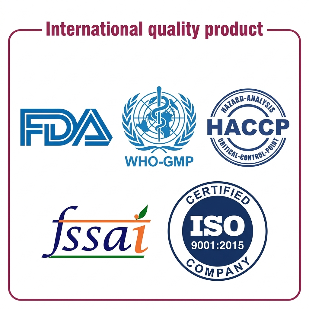 International quality product — FDA, WHO-GMP, HACCP, FSSAI, ISO 9001:2015
